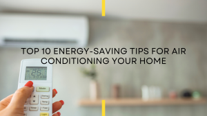 Top 10 Energy-Saving Tips for Air Conditioning Your Home